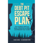 The Debt Pit Escape Plan: Get Creditors Off Your Back, Climb Out of Debt and Rebuild Your Credit - Paperback