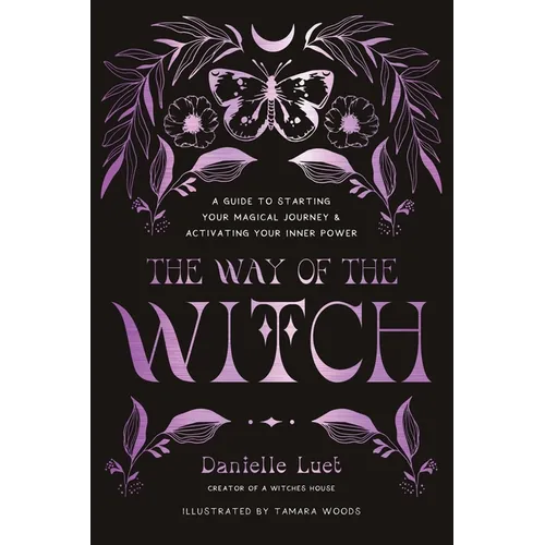 The Way of the Witch: A Guide to Starting Your Magical Journey and Activating Your Inner Power - Paperback
