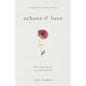 Echoes of Love: 100 Reflections for the Grieving Heart: Gentle Support for Grief and Life After the Loss of a Loved One: 100 Reflections for the Griev - Paperback