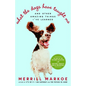 What the Dogs Have Taught Me: And Other Amazing Things I've Learned - Paperback