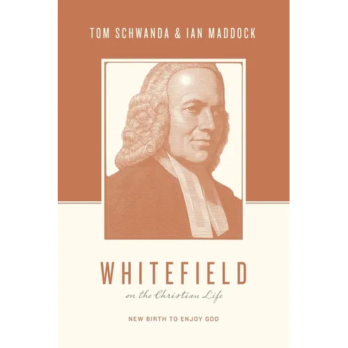 Whitefield on the Christian Life: New Birth to Enjoy God - Paperback
