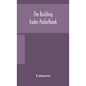 The building trades pocketbook; a handy manual of reference on building construction, including structural design, masonry, bricklaying, carpentry, jo - Hardcover