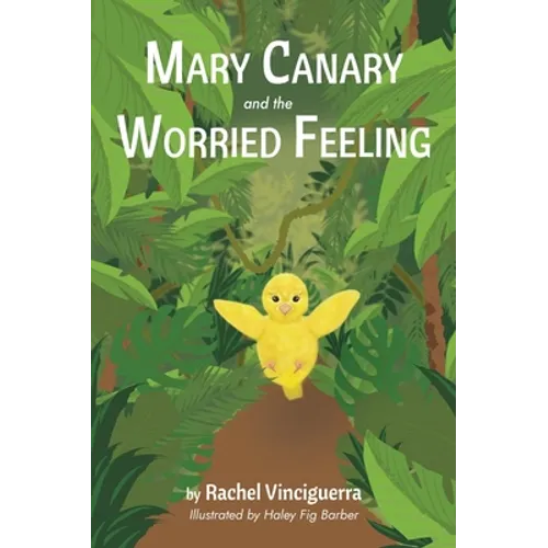 Mary Canary and the Worried Feeling - Hardcover