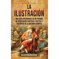 La Ilustración: Una guía apasionante de un periodo de disertación científica, política y filosófica de la historia europea - Hardcover