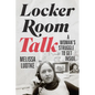 Locker Room Talk: A Woman's Struggle to Get Inside - Hardcover
