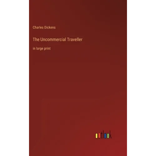 The Uncommercial Traveller: in large print - Hardcover