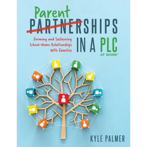 Parentships in a Plc at Work(r): Forming and Sustaining School-Home Relationships with Families - Paperback