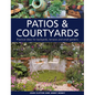 Patios & Courtyards: Practical Ideas for Backyards, Terraces and Small Gardens - Hardcover