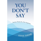 You Don't Say: Stories, Poems & a Few Surprises: Stories, Poems & a: Stories, Poems & - Paperback
