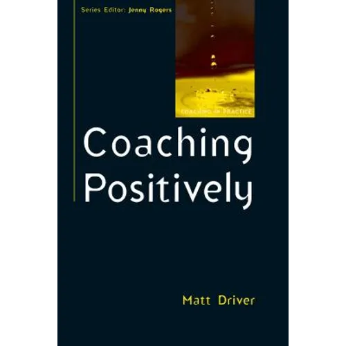 Coaching Positively: Lessons for Coaches from Positive Psychology - Paperback