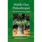 Middle Class Philanthropist: How Anyone Can Leave a Legacy - Paperback
