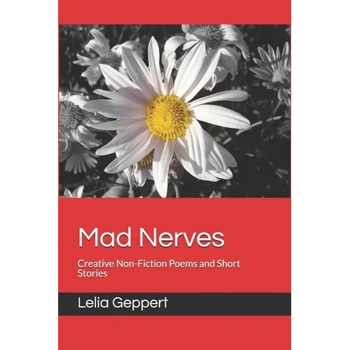 Mad Nerves: Creative Non-Fiction Poems and Short Stories - Paperback