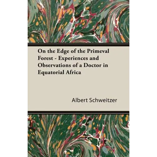 On the Edge of the Primeval Forest - Experiences and Observations of a Doctor in Equatorial Africa - Paperback