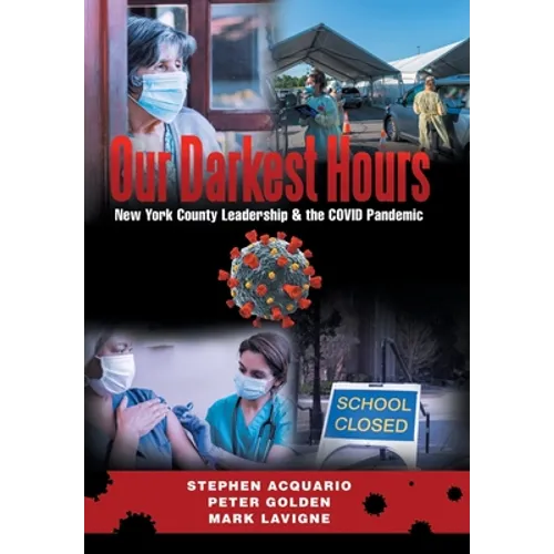 Our Darkest Hours: New York County Leadership?& the Covid Pandemic - Hardcover