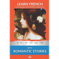 Learn French with Romantic Stories: Interlinear French to English - Paperback