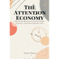 The Attention Economy: How Focus Became the World's Hottest Currency-and How to Reclaim Yours - Paperback
