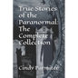 True Stories of the Paranormal: The Complete Collection - Paperback