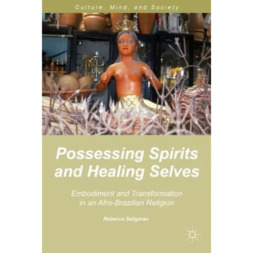 Possessing Spirits and Healing Selves: Embodiment and Transformation in an Afro-Brazilian Religion - Hardcover