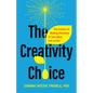 The Creativity Choice: The Science of Making Decisions to Turn Ideas Into Action - Hardcover