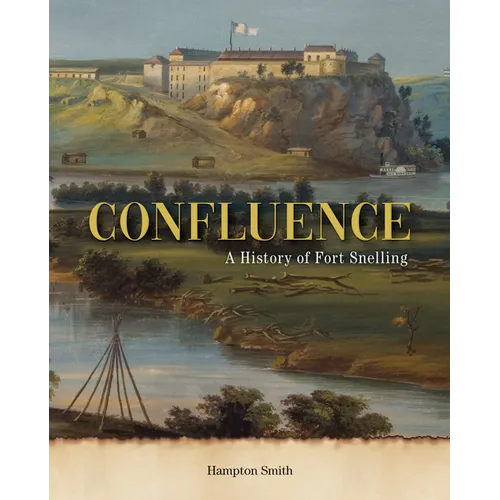 Confluence: A History of Fort Snelling - Hardcover