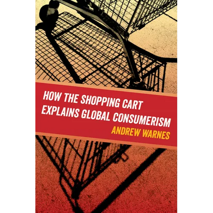 How the Shopping Cart Explains Global Consumerism - Paperback