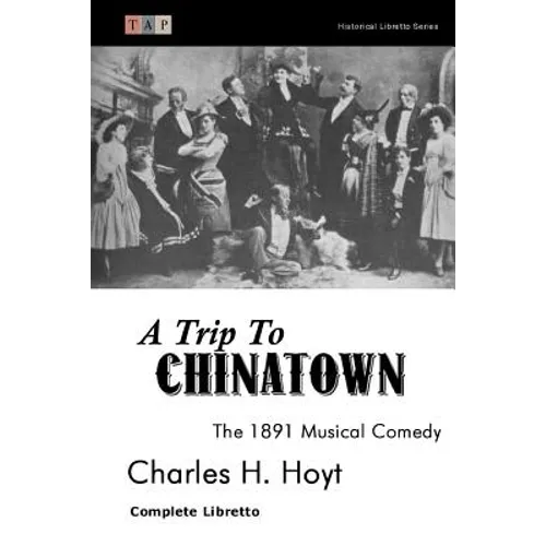 A Trip to Chinatown: The 1891 Musical Comedy: Complete Libretto - Paperback
