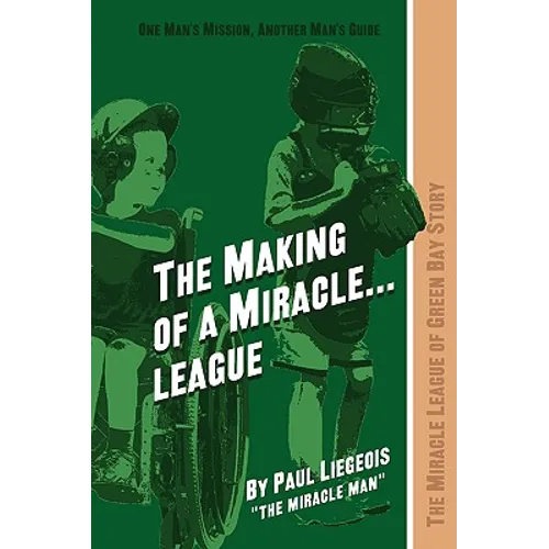 The Making of a Miracle...League: The Miracle League of Green Bay Story - Paperback