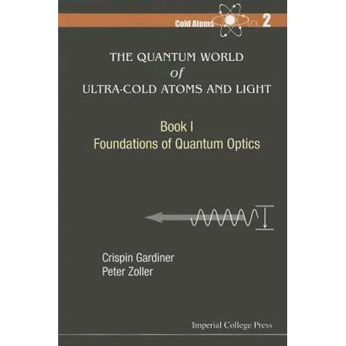 Quantum World of Ultra-Cold Atoms and Light, the - Book I: Foundations of Quantum Optics - Paperback
