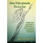 Una Vida Guiada En La Luz: Cómo Una Científica Aprendió a Escuchar Su Sabiduría Interior - Paperback