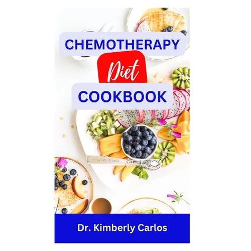 Chemotherapy Diet Cookbook: The Complete Recipes for Healing After Chemo - Paperback