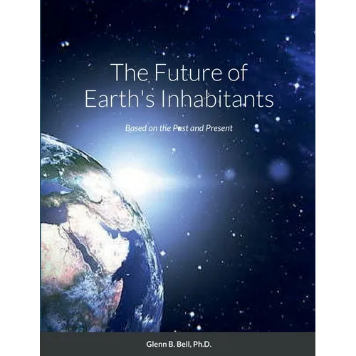 The Future of Earth's Inhabitants: Based on the Past and Present - Paperback