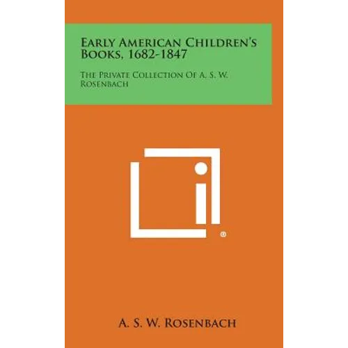 Early American Children's Books, 1682-1847: The Private Collection Of A. S. W. Rosenbach - Hardcover