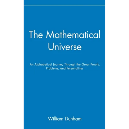 The Mathematical Universe: An Alphabetical Journey Through the Great Proofs, Problems, and Personalities - Hardcover