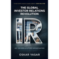 The Global Investor Relations Revolution: Key Drivers and Future Opportunities - Hardcover