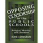 Opposing Censorship in Public Schools: Religion, Morality, and Literature - Paperback