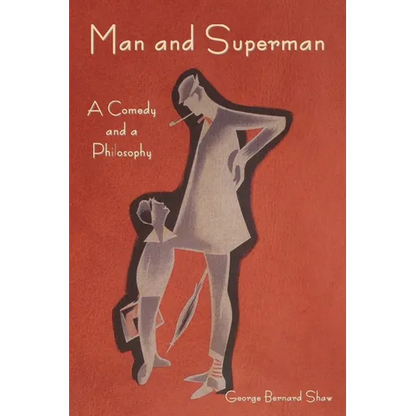 Man and Superman: A Comedy and a Philosophy - Paperback