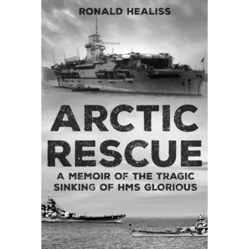 Arctic Rescue: A Memoir of the Tragic Sinking of HMS Glorious - Paperback
