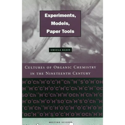 Experiments, Models, Paper Tools: Cultures of Organic Chemistry in the Nineteenth Century - Hardcover