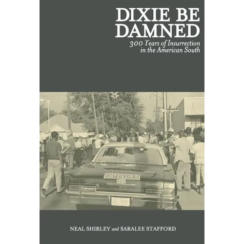 Dixie Be Damned: 300 Years of Insurrection in the American South - Paperback