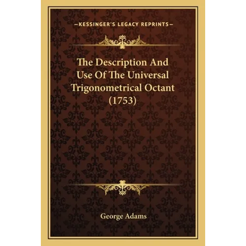 The Description And Use Of The Universal Trigonometrical Octant (1753) - Paperback