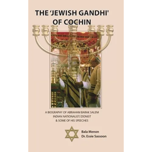 The 'Jewish Gandhi' Of Cochin: A 20th Century Nationalist/Zionist & His Cochin Assembly Speeches - Hardcover