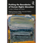Pushing the Boundaries of Human Rights Education: Concepts, Challenges and Contexts - Paperback