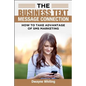 The Business Text Message Connection: How To Take Advantage Of SMS Marketing - Paperback