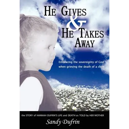 He Gives and He Takes Away: Embracing the sovereignty of God when grieving the death of a child - Hardcover