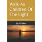 Walk As Children Of The Light: A Transformational Devotion For Life! - Paperback