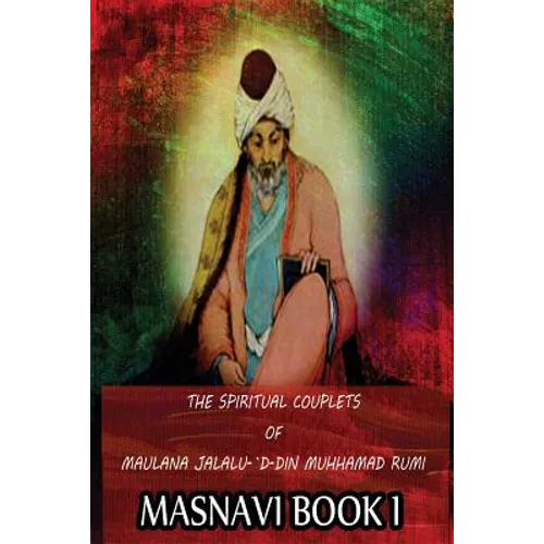 The Spiritual Couplets Of Maulana Jalalu-'D-Dln Muhammad Rumi Masnavi Book 1 - Paperback