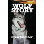 Wolf Story: Based on the life of a 9 year companionship with Laz, a gray wolf-cross breed with more wolf than 'mute. - Paperback