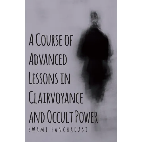 A Course of Advanced Lessons in Clairvoyance and Occult Power - Hardcover