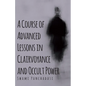 A Course of Advanced Lessons in Clairvoyance and Occult Power - Hardcover