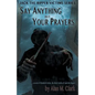 Say Anything but Your Prayers: A Novel of Elizabeth Stride, the Third Victim of Jack the Ripper - Paperback